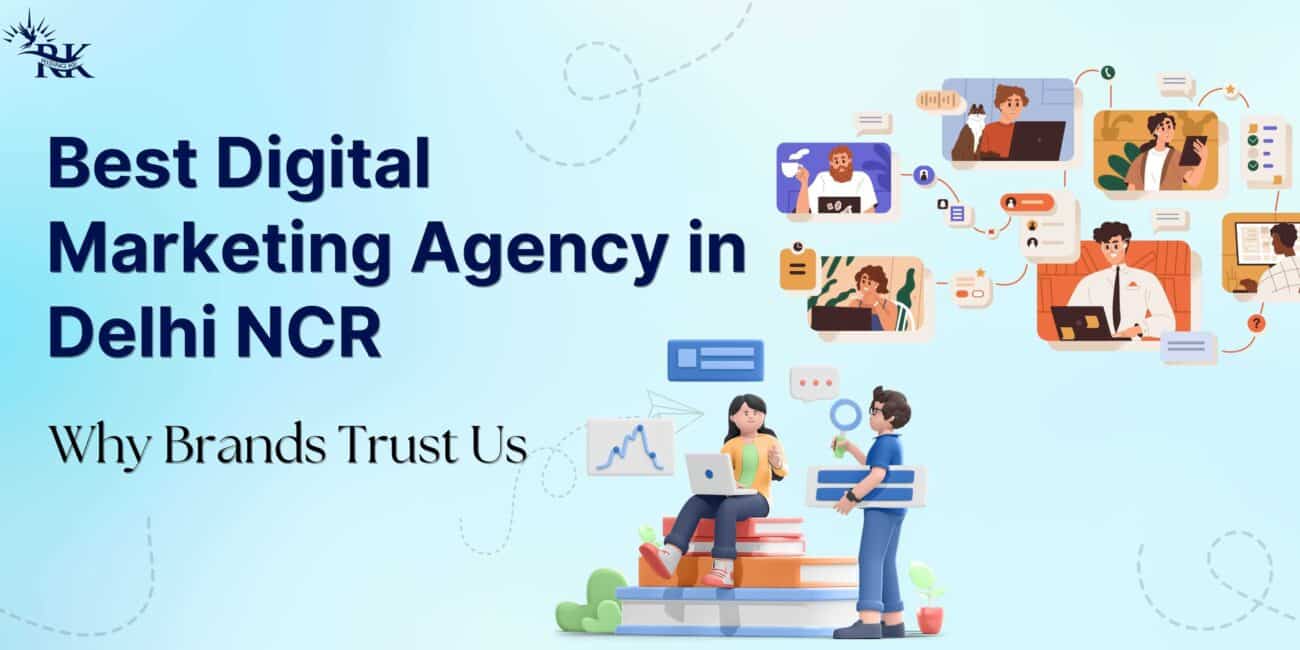 Best Digital Marketing Agency in Delhi NCR: Why Brands Trust Us